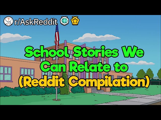 School Stories We Can Relate to (Reddit Compilation)