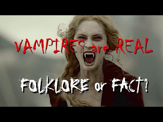Vampires are real, folklore or fact?