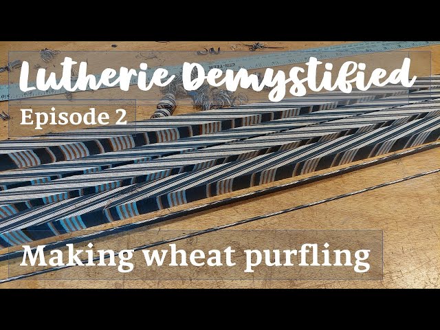 Lutherie Demystified Ep. 2 | Techniques: Making Wheat Purfling