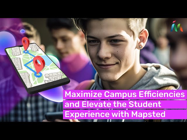 Transform the Campus Experience With Location-Based Technology | Mapsted