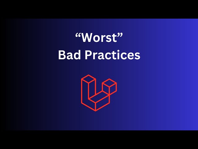 Top 5 Laravel "Bad Practices" (My Opinion)