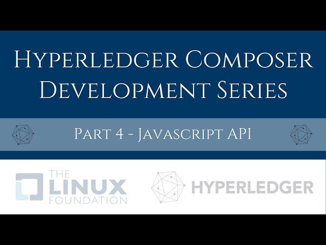 Hyperledger Composer Development Tutorial (4/5) - Javascript API