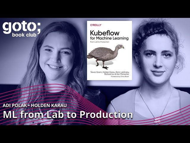 Kubeflow for Machine Learning • Holden Karau & Adi Polak • GOTO 2022