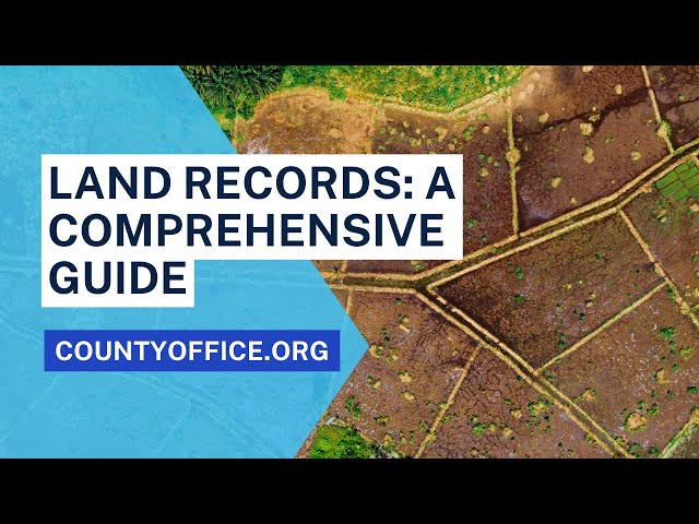 Land Records: A Comprehensive Guide - CountyOffice.org