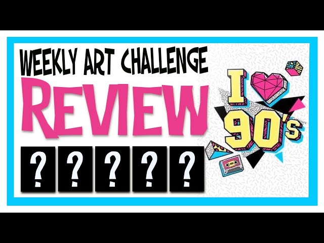Weekly Art Challenge Review: Episode 57 - "THE 90's!"