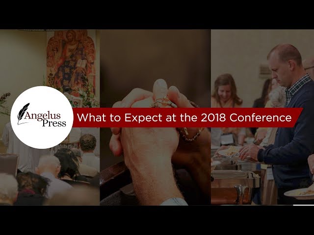 What to Expect at the 2018 Conference – Angelus Press Conference