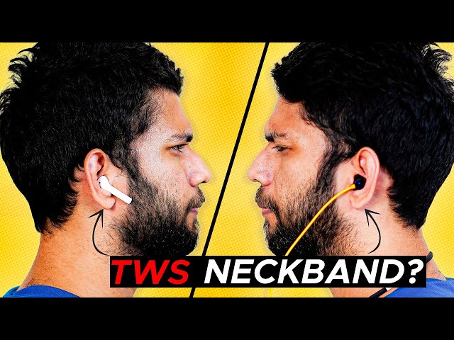 Neckband or TWS - Which one to buy?