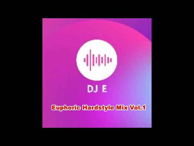 Euphoric Hardstyle Mix Vol.1 (Mixed by DJ E)