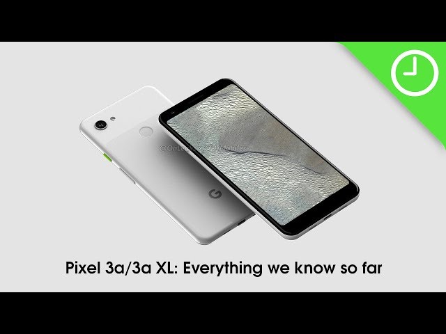 Pixel 3a & 3a XL: Everything we know so far