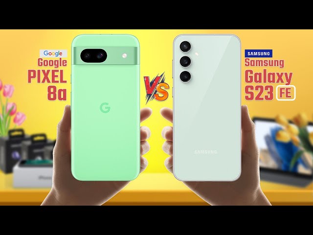 Googl Pixel 8a Vs Samsung Galaxy S23 FE 🔥 Full Comparison