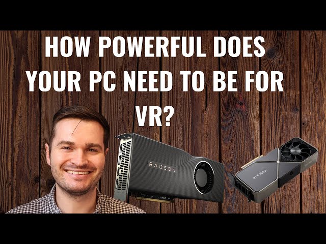 How Powerful Does Your PC Need To Be for VR?
