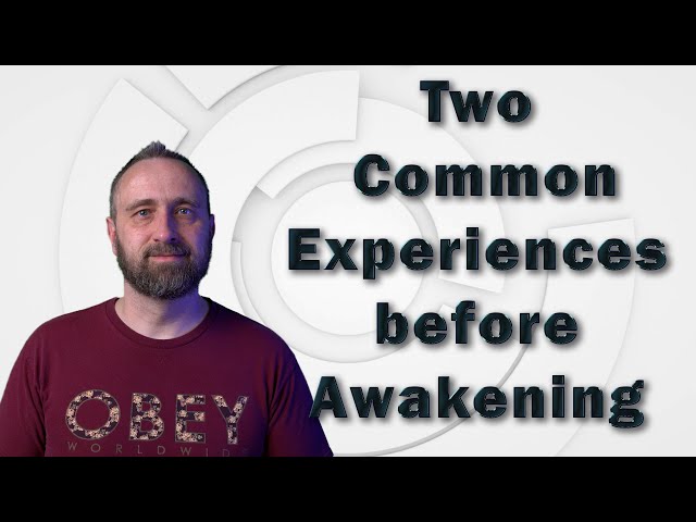Two Common Pre-Awakening Experiences