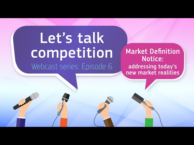 Let's Talk Competition | Episode 6 Market Definition Notice
