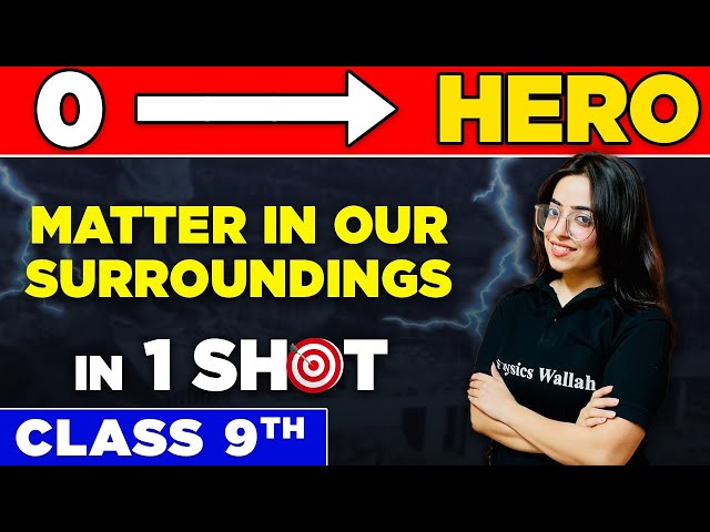 MATTER IN OUR SURROUNDINGS in One Shot - From Zero to Hero || Class 9th
