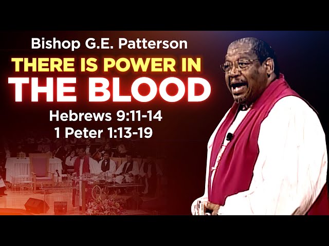 Bishop GE Patterson " There is Power In The Blood "- SERMON