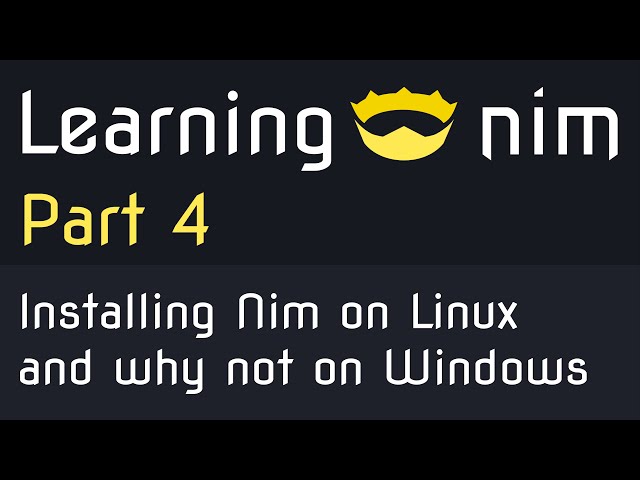 Learning Nim #4 - Installation on Linux and not Windows 🔥