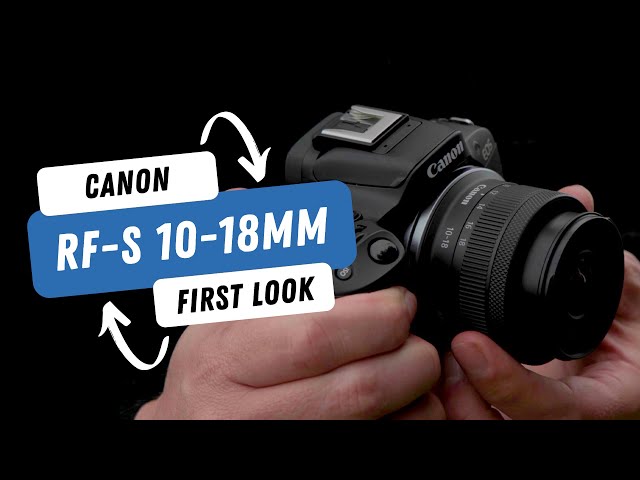 Canon RF-S 10-18mm F4.5-6.3 IS STM | An ultra-wide angle zoom for Canon's APS-C series