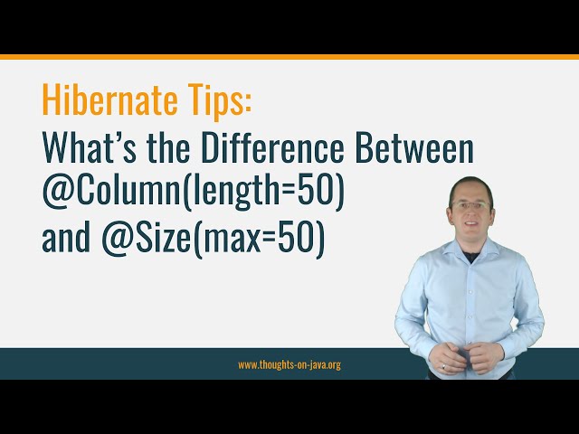 Hibernate Tip: What’s the Difference Between @Column(length=50)  and @Size(max=50)