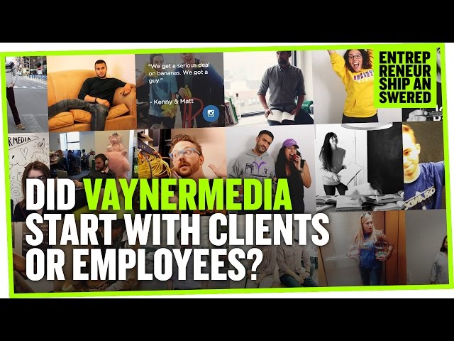 Did Your Agency VaynerMedia Start with Clients or Employees?