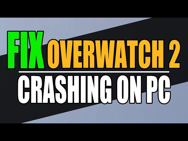 Fix Overwatch 2 Crashing On PC & Not Launching/Freezing