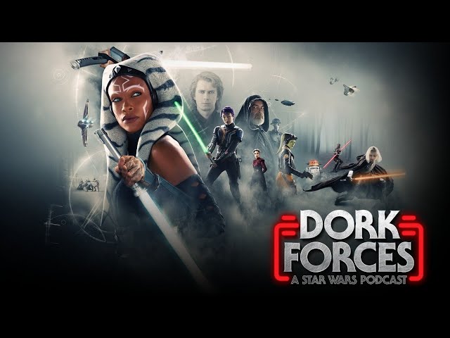 Dork Forces #53 | Ahsoka Season 1 Discussion | Community Q&A