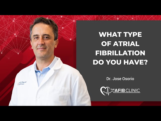 What Type of Atrial Fibrillation Do You Have? | Dr Jose Osorio