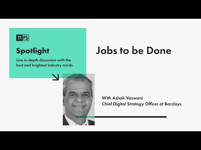 Ashok Vaswani, Chief Digital Strategy Officer at Barclays, on Jobs to be Done | Spotlight