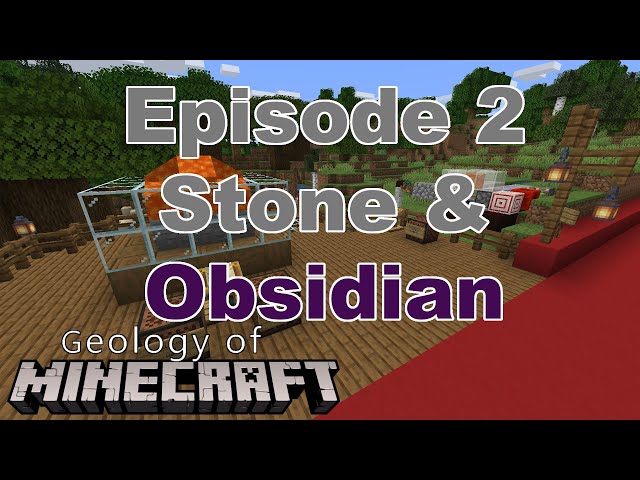 Geology of Minecraft: Episode 2, Stone and Obsidian