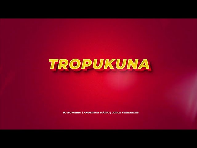 Tropukuna - DJ Noturno x Anderson Mário & Jorge Fernandes - Video Lyrics - Letra