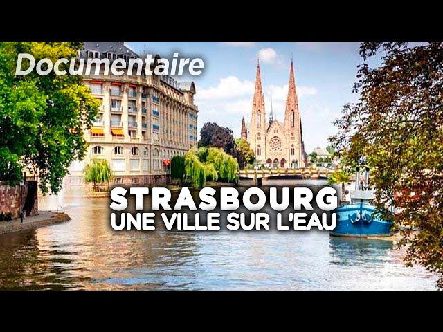 Strasbourg, une ville sur l'eau - Des Racines et des Ailes - Documentaire complet