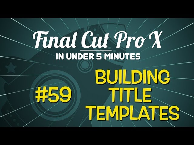 Final Cut Pro in Under 5 Minutes: Building Title Templates