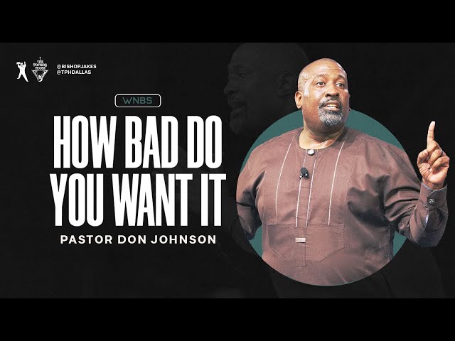 How Bad Do You Want It - Pastor Don Johnson