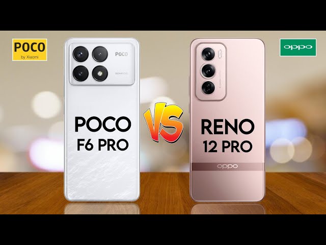 Poco F6 Pro 5G Vs Oppo Reno 12 Pro 5G