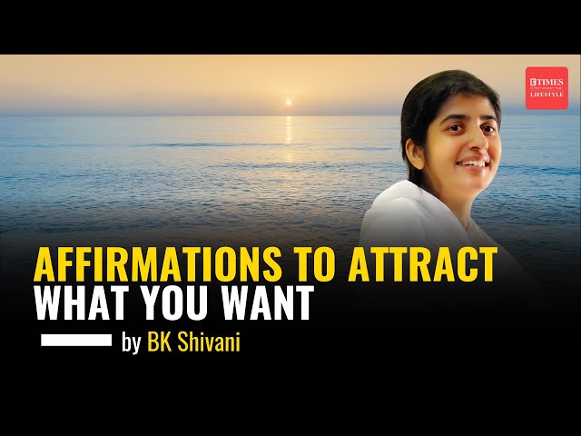 Affirmations to attract what you want by BK Shivani