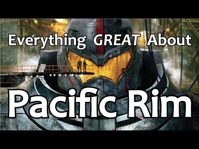 Everything GREAT About Pacific Rim!
