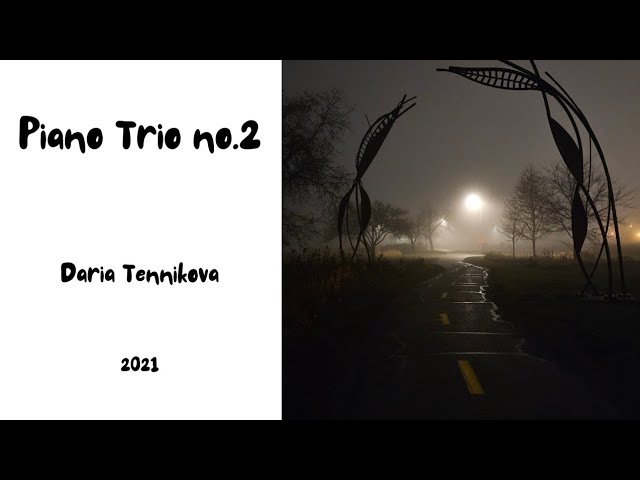 Music by Daria Tennikova. Piano Trio no.2 with score.