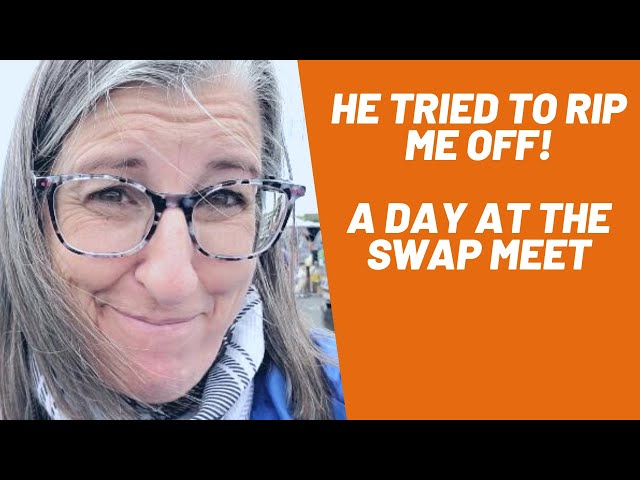 He Tried to Rip Me off - A Day at the Swap Meet