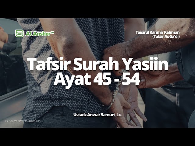 Tafsir Surah Yasiin Ayat 45-54 - Ustadz Anwar Samuri, Lc. | Taisirul Karimir Rahman