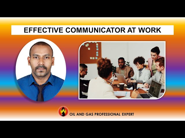Few ways to effective communicator at work / Oil and Gas Professional Expert
