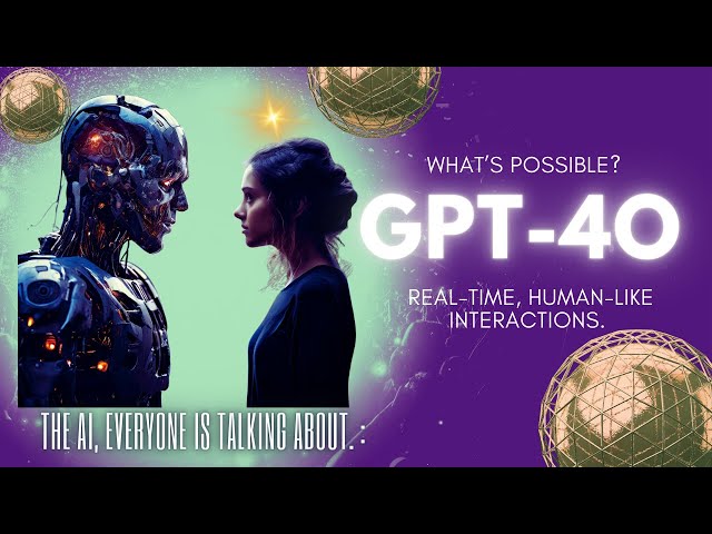 GPT-4O: Experience Real-Time, Human-Like AI Interactions and Discover What’s Possible! Tutorial!