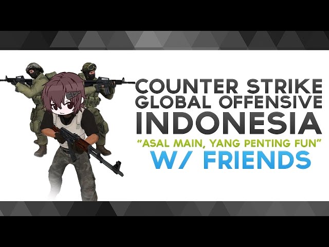 CS:GO Indonesia - "Asal Main, yang Penting Fun" w/ Friends