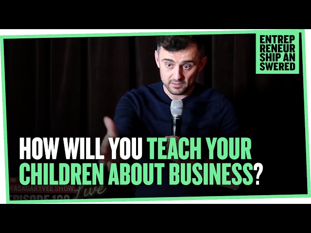 How Will You Teach Your Children About Business?