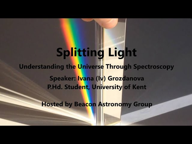 Splitting Light - Understanding the Universe Through Spectroscopy