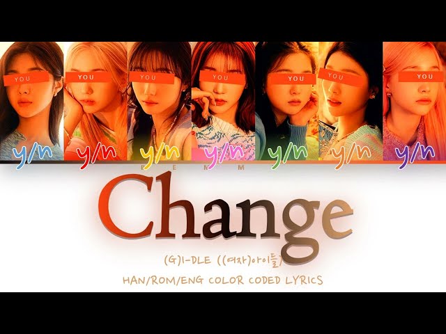 Your GirlGroup (7 members) - Change [(G)I-DLE] [Color Coded Lyrics HAN/ROM/ENG]