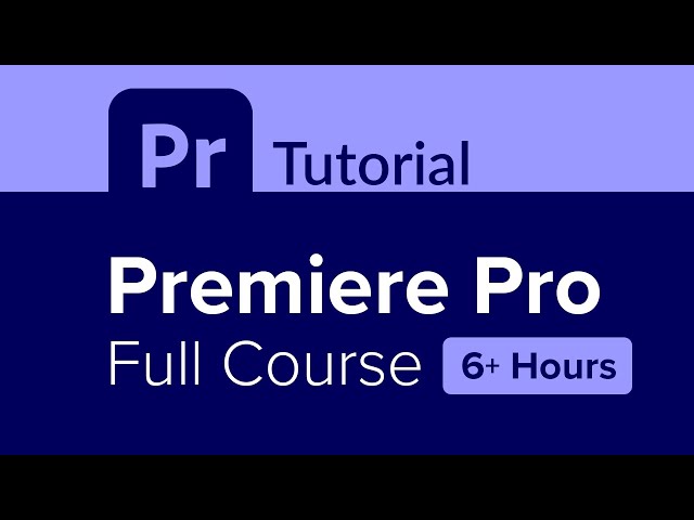 Premiere Pro Full Course Tutorial (6+ Hours)