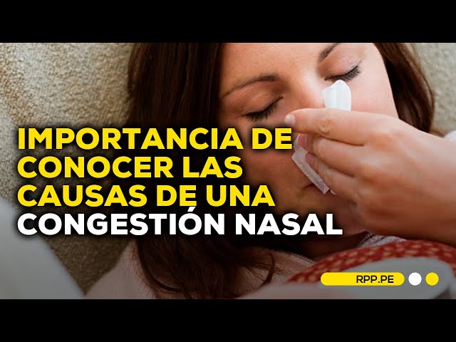 ¿Por qué debo saber la razón de una congestión nasal? | Salud