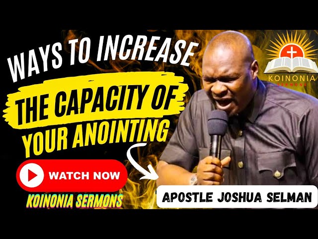 WAYS TO INCREASE THE CAPACITY OF YOUR ANOINTING REVEALED #apostlejoshuaselman #spiritualgrowth