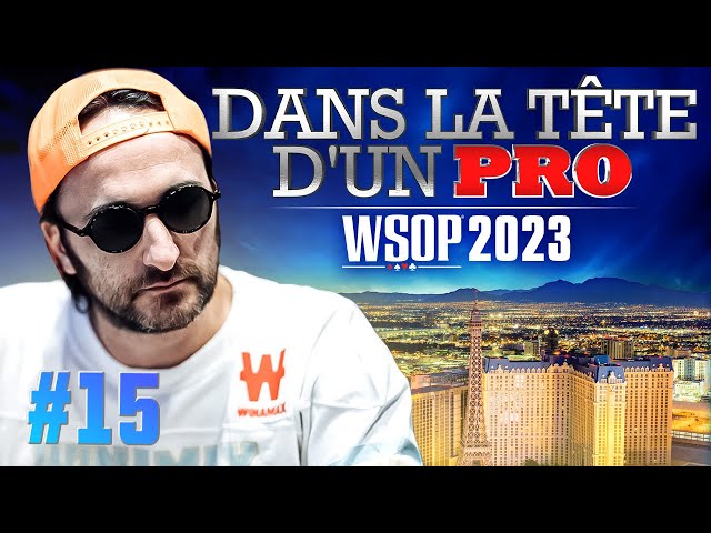 ♠♣♥♦ Dans la Tête d'un Pro : WSOP 2023 #15 (poker)