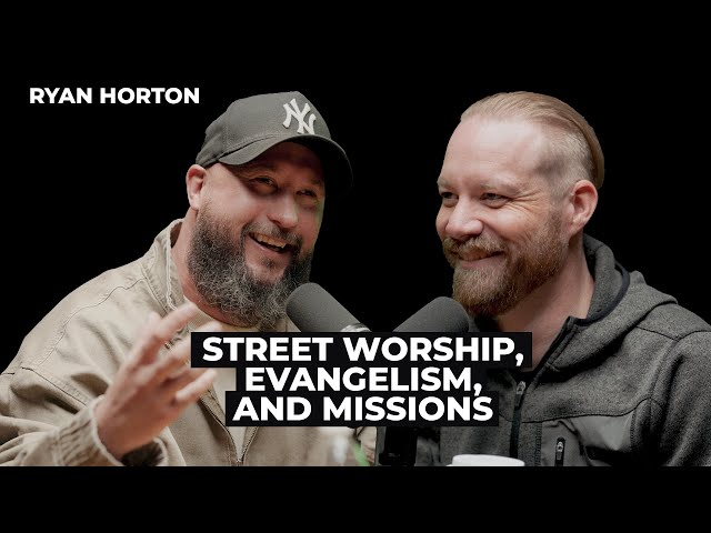 Ryan Horton: Street Worship, Evangelism, and Missions
