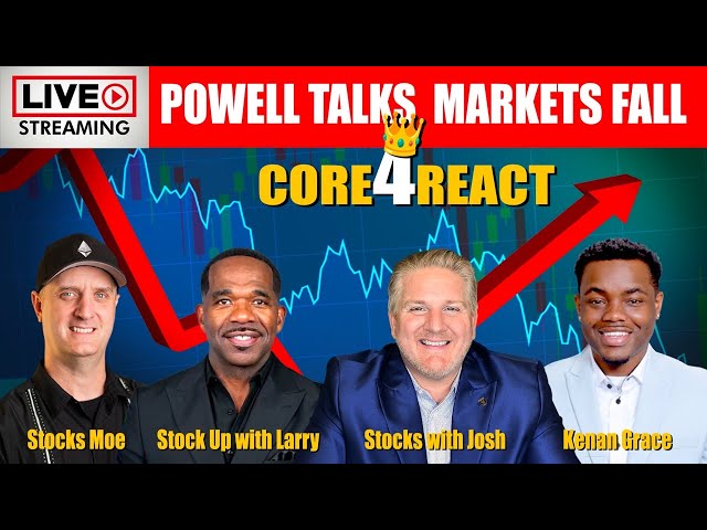 Powell Talks, Markets Drop, Core4React #LarryJones #stockmoe  #kenangrace  #StockJosh